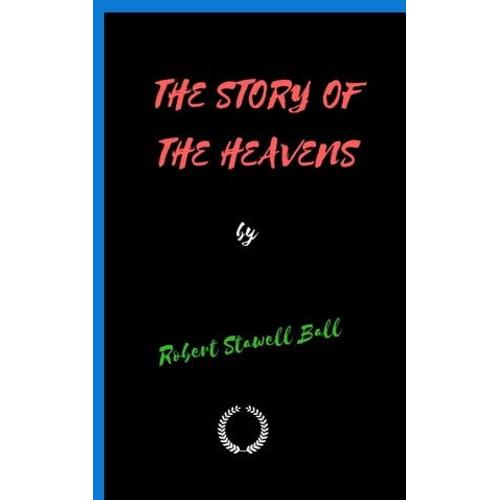 The Story Of The Heavens   de Robert Stawell Ball