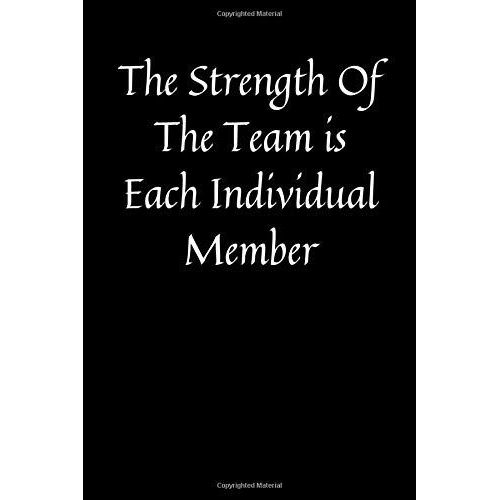 The Strength Of The Team Is Each Individual Member: Teamwork Motivational Notepad / Lined Notebook / Appreciation Gifts, 110 Pages, 6x9, Soft Cover, Matte Finish   de unknown  Format Broch 