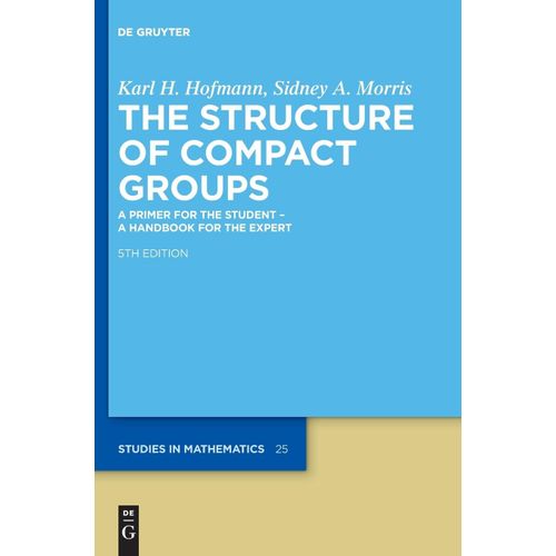 The Structure Of Compact Groups: A Primer For The Student A Handbook For The Expert: 25 (De Gruyter Studies In Mathematics, 25)   de Sidney A. Morris  Format Broch 