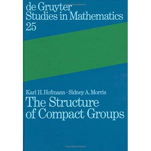 The Structure Of Compact Groups: A Primer For The Student: A Handbook For The Expert (De Gruyter Studies In Mathematics, 25)   de Sidney A. Morris  Format Broch 