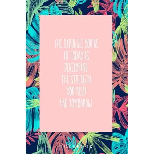 The Struggle You're In Today Is Developing The Strength You Need For Tomorrow: An Inspirational Blank Lined Journal Elegant Design (French Edition)   de unknown  Format Broch 