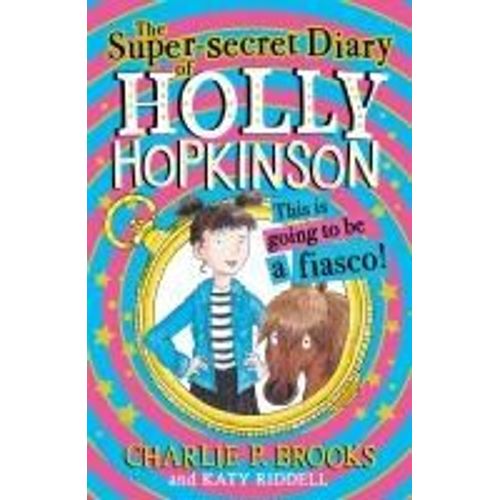 The Super-Secret Diary Of Holly Hopkinson: This Is Going To Be A Fiasco    Format Broch 