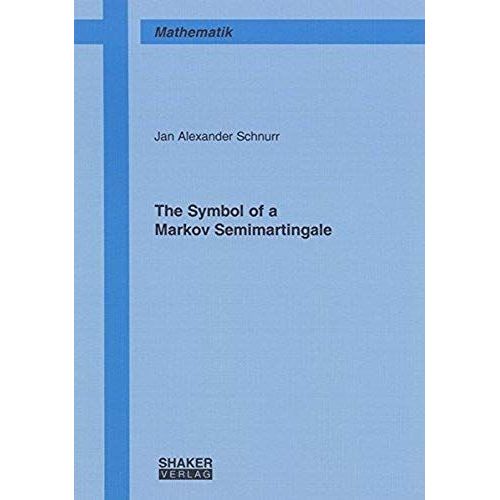 The Symbol Of A Markov Semimartingale   de Jan Alexander Schnurr  Format Broch 