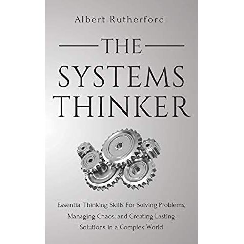 The Systems Thinker: Essential Thinking Skills For Solving Problems, Managing Chaos, And Creating Lasting Solutions In A Complex World   de Albert Rutherford  Format Broch 