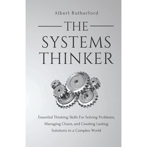 The Systems Thinker: Essential Thinking Skills For Solving Problems, Managing Chaos, And Creating Lasting Solutions In A Complex World   de Rutherford, Albert  Format Broch 