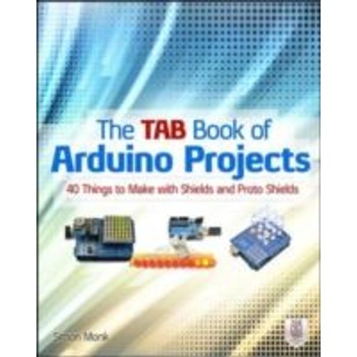 The Tab Book Of Arduino Projects: 36 Things To Make With Shields And Proto Shields    Format Broch 