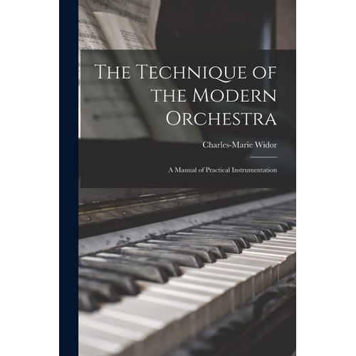 The Technique Of The Modern Orchestra: A Manual Of Practical Instrumentation    Format Broch 