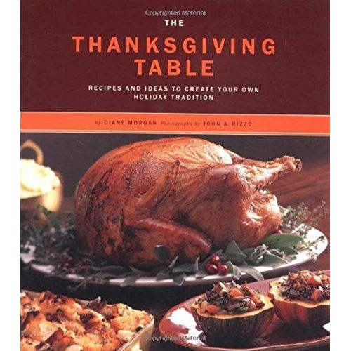 The Thanksgiving Table: Recipes And Ideas To Create Your Own Holiday Tradition   de Diane Morgan  Format Broch 