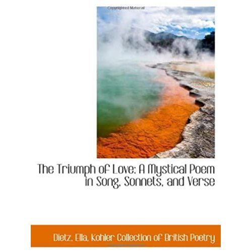 The Triumph Of Love: A Mystical Poem In Song, Sonnets, And Verse   de Dietz, Ella  Format Broch 