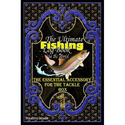The Ultimate Fishing Logbook In The World: Fisherman's Logbook To Note Species, Track Your Fishing Adventures And Stats / Bait, Rod, Length, Weight / Note Keeper   de DESIGN, TOURTITE  Format Broch 