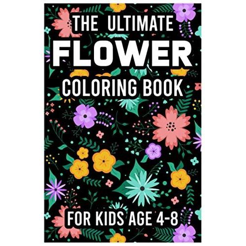 The Ultimate Flower Coloring Book For Kids Age 4-8: Flowers Coloring Book For Kids Ages 4-8: 100 Most Beautiful Flowers, Learn The Names By Coloring   de Mozumder, Aminul Haque  Format Broch 