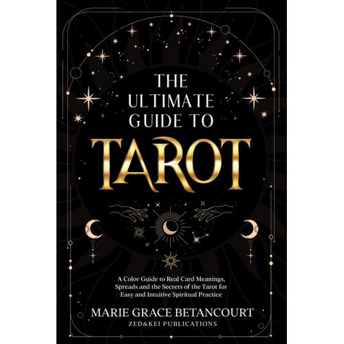 The Ultimate Guide To Tarot: A Color Guide To Real Card Meanings, Spreads And The Secrets Of The Tarot For Easy And Intuitive Spiritual Practice   de Publications, Zed and Kei  Format Broch 