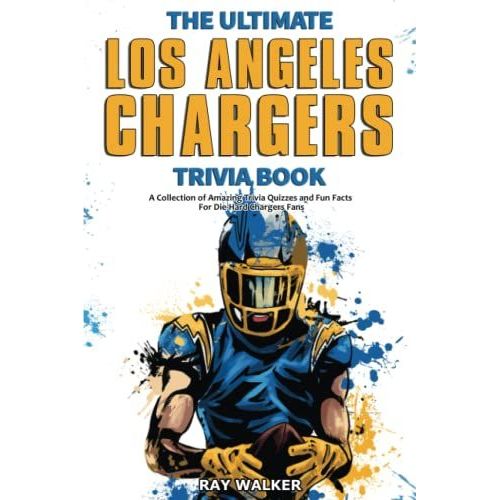 The Ultimate Los Angeles Chargers Trivia Book: A Collection Of Amazing Trivia Quizzes And Fun Facts For Die-Hard Chargers Fans!   de Walker, Ray  Format Broch 