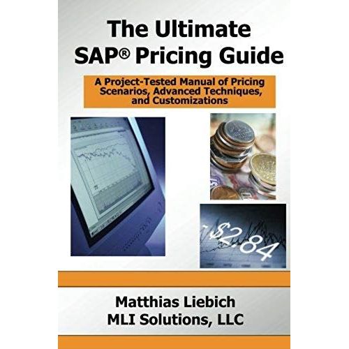 The Ultimate Sap Pricing Guide: How To Use Sap's Condition Technique In Pricing, Free Goods, Rebates And Much More    Format Broch 