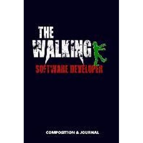 The Walking Software Developer: Composition Notebook, Funny Scary Zombie Birthday Journal For Programmers And Software Developers To Write On   de M. Shafiq  Format Broch 