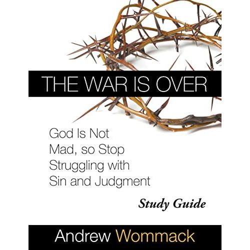 The War Is Over Study Guide: God Is Not Mad, So Stop Struggling With Sin And Judgment   de Andrew Wommack  Format Broch 