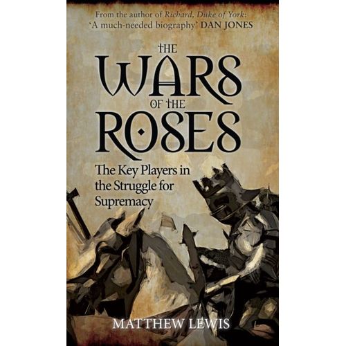 The Wars Of The Roses: The Key Players In The Struggle For Supremacy    Format Broch 