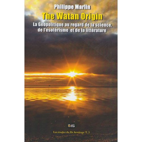 The Watan Origin: La Gopolitique Sous Les Regards De La Science, De L'sotrisme Et De La Littrature   de Philippe Marlin  Format Broch 