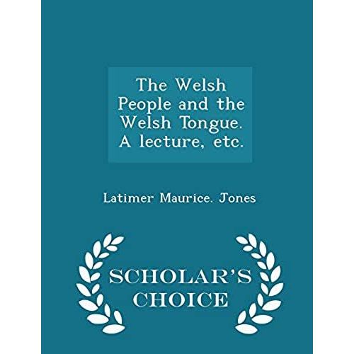 The Welsh People And The Welsh Tongue. A Lecture, Etc. - Scholar's Choice Edition   de Jones, Latimer Maurice.  Format Broch 