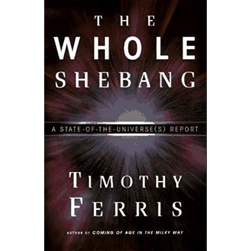 The Whole Shebang: A State-Of-The-Universe(S) Report   de Timothy Ferris  Format Broch 