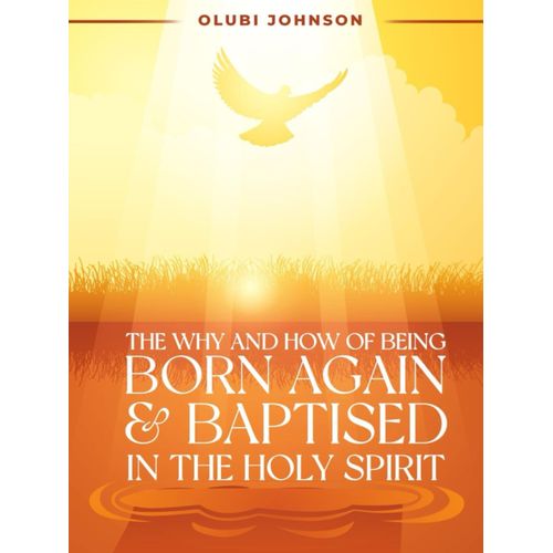 The Why And How Of Being Born Again And Baptised In The Holy Spirit   de Johnson, Olubi  Format Broch 