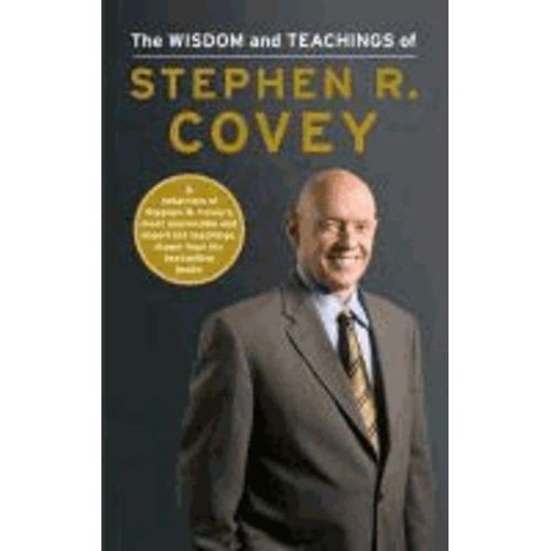 The Wisdom And Teachings Of Stephen R. Covey   de Covey Stephen-R  Format Cartonn 
