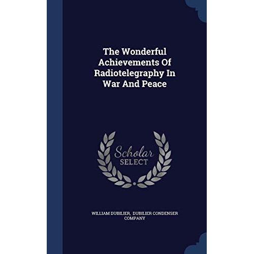 The Wonderful Achievements Of Radiotelegraphy In War And Peace   de unknown  Format Broch 