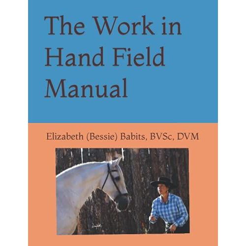 The Work In Hand Field Manual   de Babits BVSc DVM, Dr. Elizabeth (Bessie) R.  Format Broch 