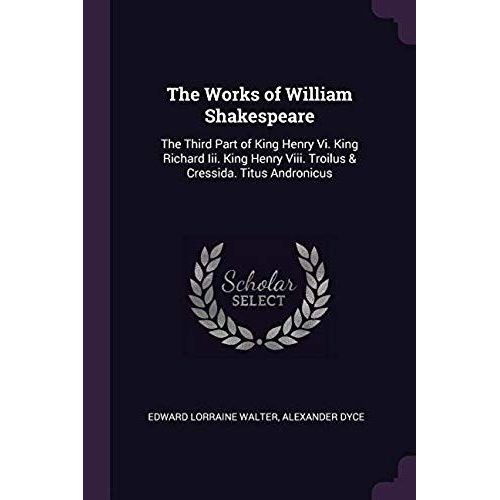 The Works Of William Shakespeare The Third Part Of King Henry Vi. King