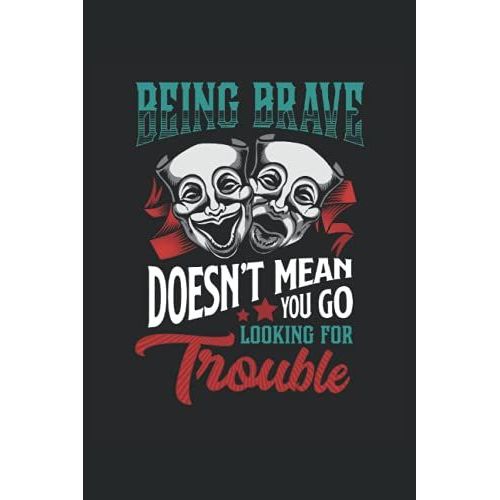 Theater Brave Doesn't Mean You Looking For Trouble: This Theater, Musical Notebook Is Great To Note His Experiences In The Theater Or Musical. The 6 * ... In The Theater Or Musical As A Paperback.   de Theatre, Tizian  Format Broch 