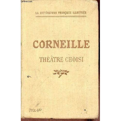 Thtre Choisi - Nouvelle dition Avec Une Mthode Suivie De Lecture Explique Avec Un Commentaire Class Simplifi Et Modernis.   de Corneille 