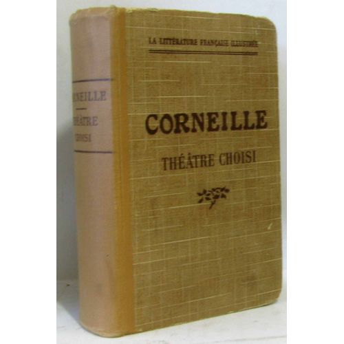 Thtre Choisi. Nouvelle dition Avec Une Mthode Suivie De Lecture Explique; Avec Un Commentaire Class, Simplifi Et Modernis (85 Illustrations Documentaires). 4e dition   de Corneille 