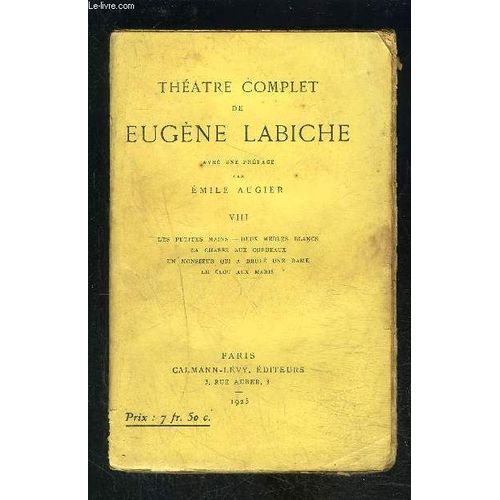 Theatre Complet De Eugene Labiche- Tome 8 En 1 Volume- Tome 8 : Les Petites Mains- Deux Merles Blancs- La Chasse Aux Corbeaux- Un Monsieur Qui A Brl Une Dame- Le Clou Aux Maris   de LABICHE EUGENE