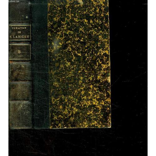Theatre Complet De Eugene Labiche Tome 8: Les Petites Mains. Eux Marles Blancs. La Chasse Aux Corbeaux. Un Monsieur Qui A Brule Une Dame. Le Clou Aus Maris.   de LABICHE EUGENE.