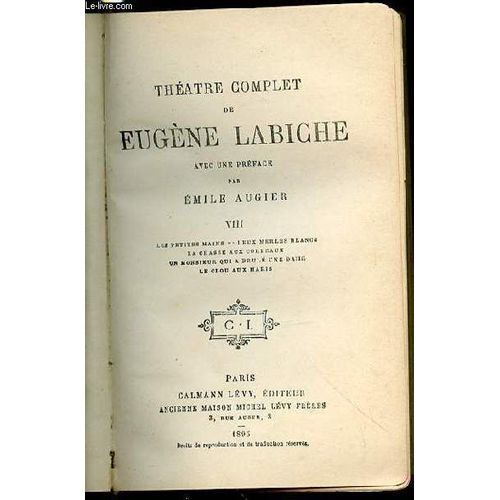 Theatre Complet De Eugene Labiche - Tome Viii : Les Petites Mains, Deux Merles Blancs, La Chasse Aux Corbeaux, Un Monsieur Qui A Brule Une Dame, Le Clou Aux Maris.   de LABICHE EMILE