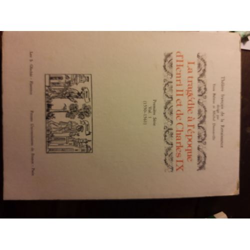 Thtre Franais De La Renaissance - La Tragdie  L'poque D'henri Ii Et De Charles Ix Premire Srie  Volume 1   