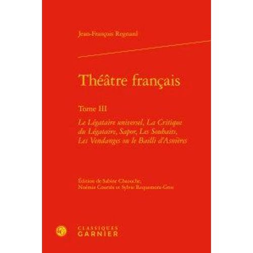 Thtre Franais - Tome 3, Le Lgataire Universel, La Critique Du Lgataire, Sapor, Les Souhaits, Les Vendanges Ou Le Bailli D'asnires   de Jean-Franois Regnard  Format Beau livre 