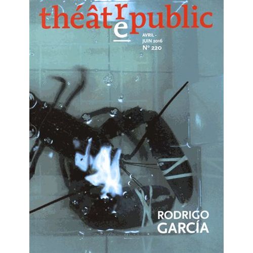 Thtre/Public N 220, Avril-Juin 2016 - Rodrigo Garcia   de Olivier Neveux 