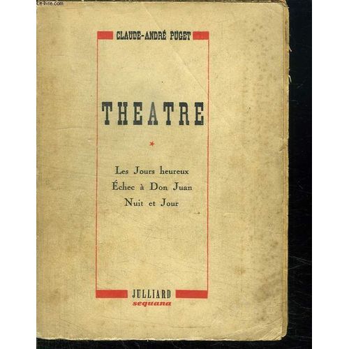 Theatre Tome 1. Les Jour Heureux. Echec A Don Juan. Nuit Et Jour. de Puget Claude Andre.