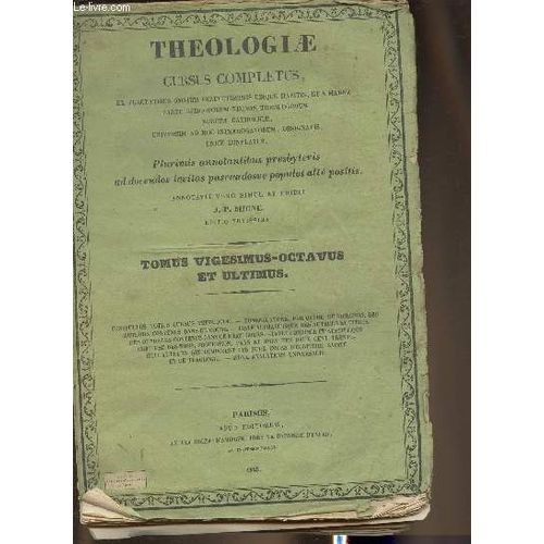 Theologiae Cursus Completus- Ex Tractatibus Omnium Perfectissimis Ubique Habitis Et A Magna Parte Episcoporum Necnon Theologorum, Europae Catholicae, Universim Ad Hoc Interrogatorum, Designatis, Unice(...)   de Migne J.-P. 