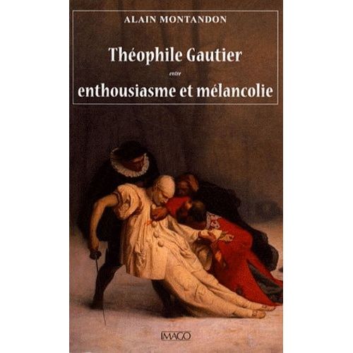 Theophile Gautier Entre Enthousiasme Et Mlancolie   de Montandon Alain  Format Broch 