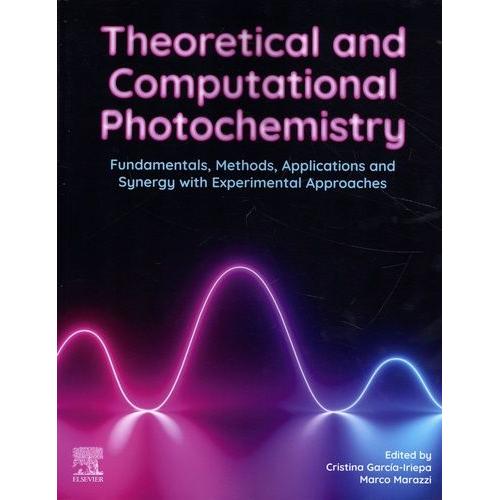 Theoretical And Computational Photochemistry - Fundamentals, Methods, Applications And Synergie With Experimental Approaches    Format Beau livre 