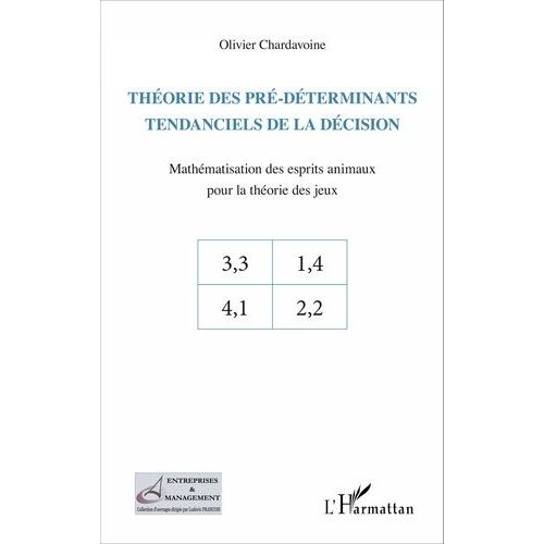 Thorie Des Pr-Dterminants Tendanciels De La Dcision - Mathmatisation Des Esprits Animaux Pour La Thorie Des Jeux    Format Beau livre 