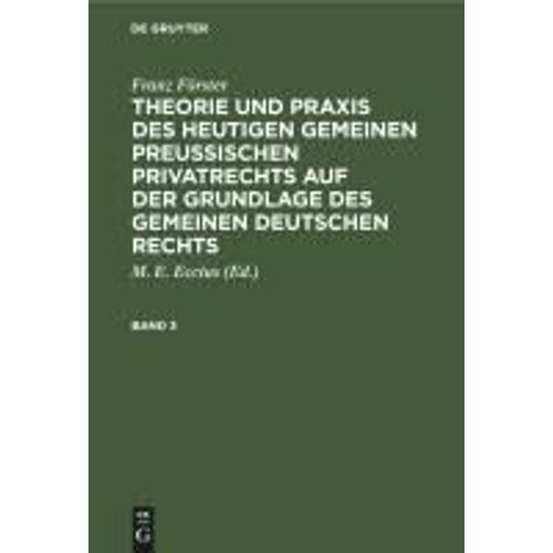 Franz Frster: Theorie Und Praxis Des Heutigen Gemeinen Preuischen Privatrechts Auf Der Grundlage Des Gemeinen Deutschen Rechts. Band 3    Format Reli 