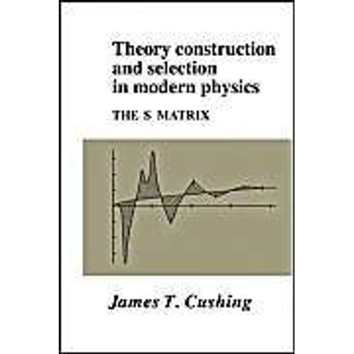 Theory Construction And Selection In Modern Physics    Format Broch 