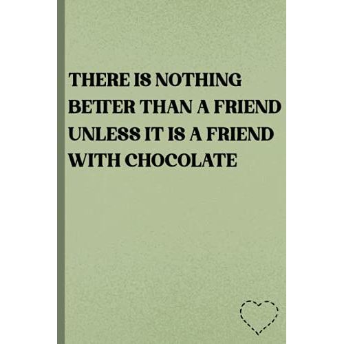 There Is Nothing Better Than A Friend, Unless It Is A Friend With Chocolate: International Friendship Day Amazing Gift Notebook (Masum Friendship Day)   de Masum Mariya  Format Broch 
