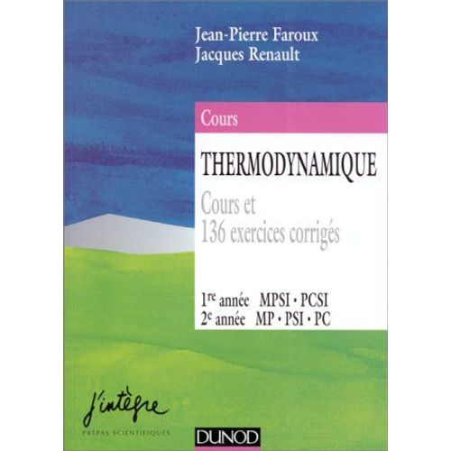 Thermodynamique : Cours Et 136 Exercices Corrigs : 1re Anne Mpsi, Pcsi, 2e Anne Mp, Psi, Pc   de Jean-Pierre FAROUX  Format Broch 
