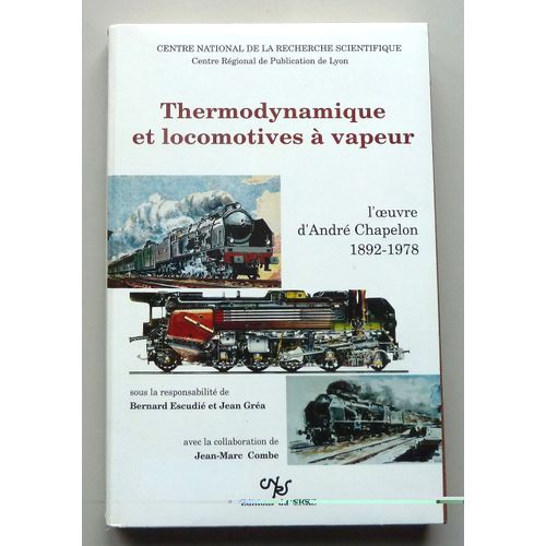 Thermodynamique Et Locomotives  Vapeur L'Oeuvre D'Andr Chapelon 1892-1978   de Bernard Escudi  Format Broch 