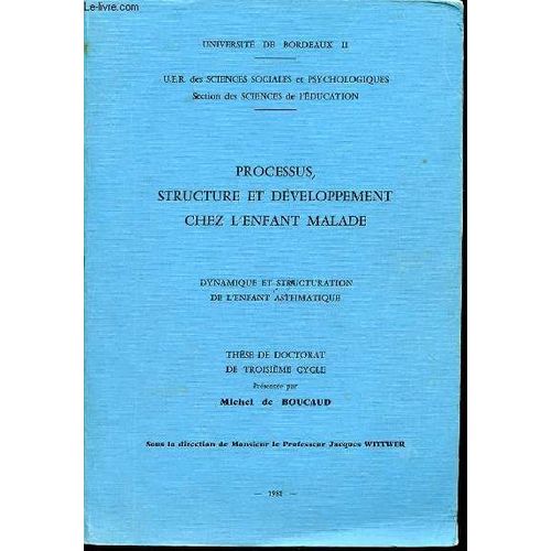 These De Doctorat De Trosieme Cycle : Processus, Structure Et Developpement Chez L'enfant Malade. Dynamique Et Structuration De L'enfant Asthmatique.   de DE BOUCAUD MICHEL  Format Broch 
