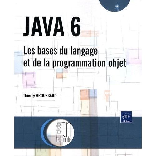 Java 6 - Les Bases Du Langage Et De La Programmation Objet   de thierry groussard  Format Broch 